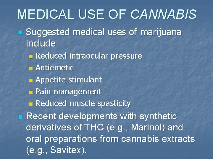 MEDICAL USE OF CANNABIS n Suggested medical uses of marijuana include Reduced intraocular pressure