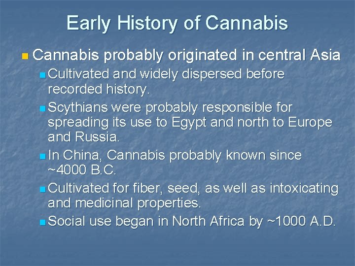 Early History of Cannabis n Cannabis probably originated in central Asia n Cultivated and