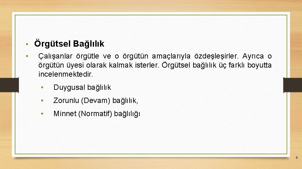  • Örgütsel Bağlılık • Çalışanlar örgütle ve o örgütün amaçlarıyla özdeşleşirler. Ayrıca o