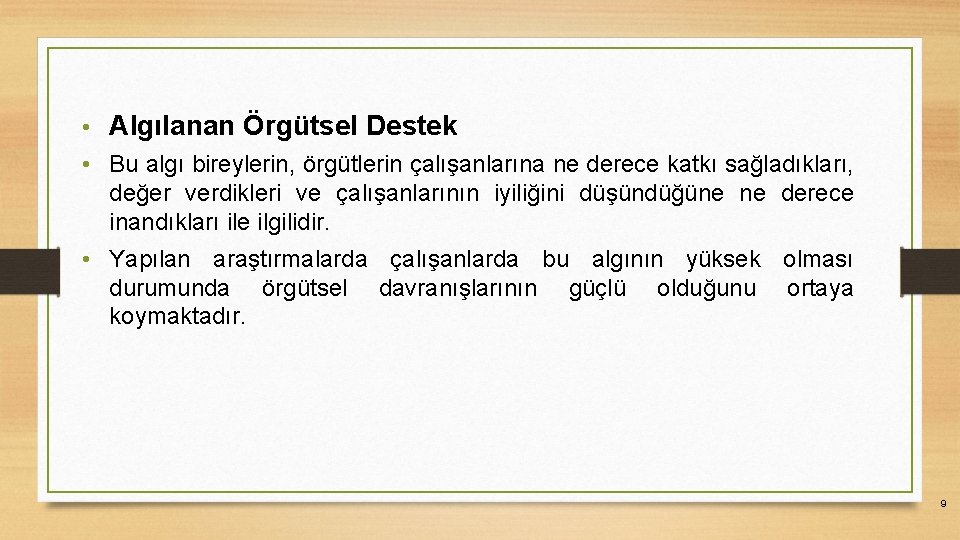  • Algılanan Örgütsel Destek • Bu algı bireylerin, örgütlerin çalışanlarına ne derece katkı