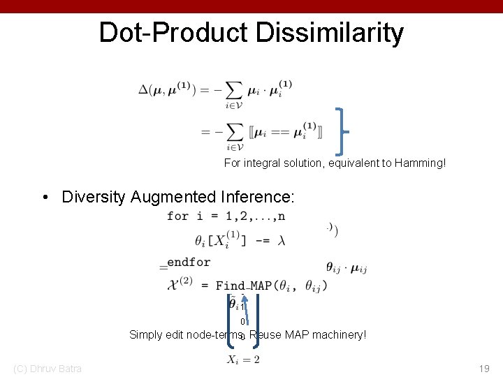 Dot-Product Dissimilarity For integral solution, equivalent to Hamming! • Diversity Augmented Inference: 0 1