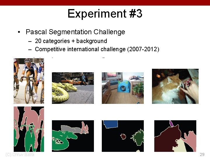 Experiment #3 • Pascal Segmentation Challenge – 20 categories + background – Competitive international