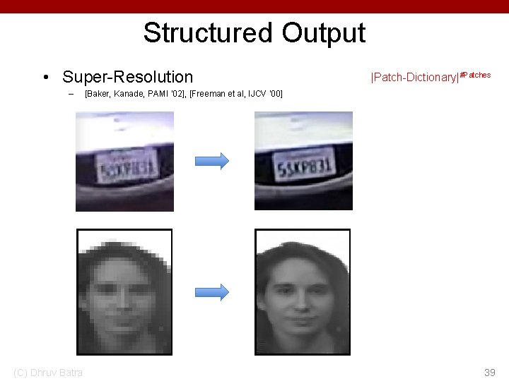 Structured Output • Super-Resolution – (C) Dhruv Batra |Patch-Dictionary|#Patches [Baker, Kanade, PAMI ‘ 02],
