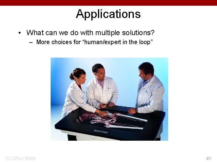 Applications • What can we do with multiple solutions? – More choices for “human/expert