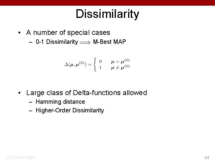 Dissimilarity • A number of special cases – 0 -1 Dissimilarity M-Best MAP •