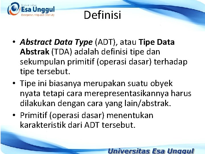 Definisi • Abstract Data Type (ADT), atau Tipe Data Abstrak (TDA) adalah definisi tipe