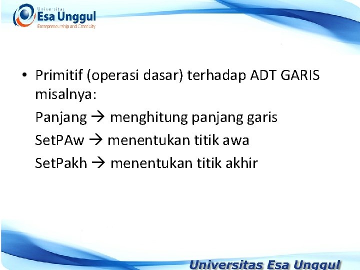  • Primitif (operasi dasar) terhadap ADT GARIS misalnya: Panjang menghitung panjang garis Set.