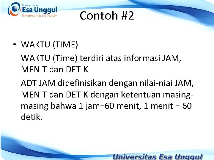 Contoh #2 • WAKTU (TIME) WAKTU (Time) terdiri atas informasi JAM, MENIT dan DETIK