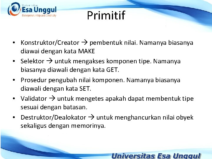 Primitif • Konstruktor/Creator pembentuk nilai. Namanya biasanya diawai dengan kata MAKE • Selektor untuk