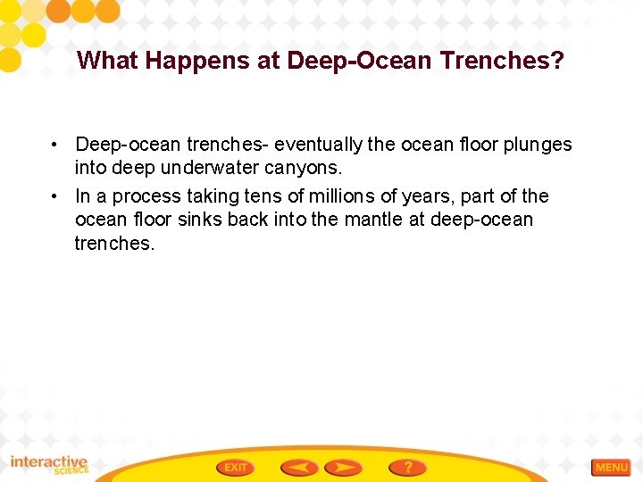 What Happens at Deep-Ocean Trenches? • Deep-ocean trenches- eventually the ocean floor plunges into