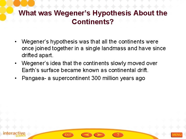 What was Wegener’s Hypothesis About the Continents? • Wegener’s hypothesis was that all the
