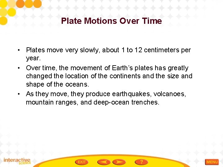 Plate Motions Over Time • Plates move very slowly, about 1 to 12 centimeters