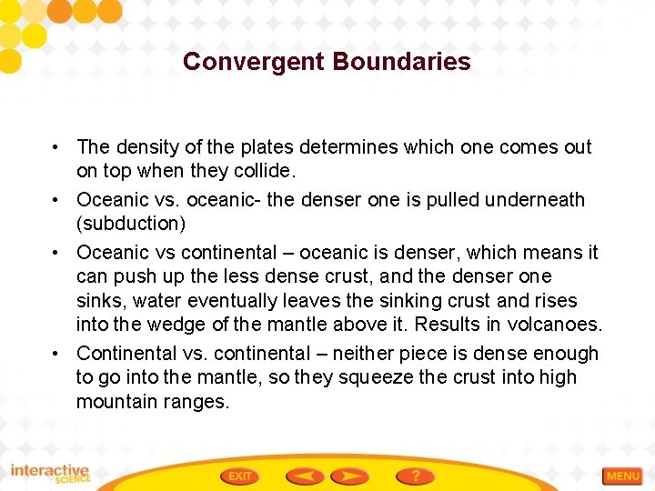 Convergent Boundaries • The density of the plates determines which one comes out on