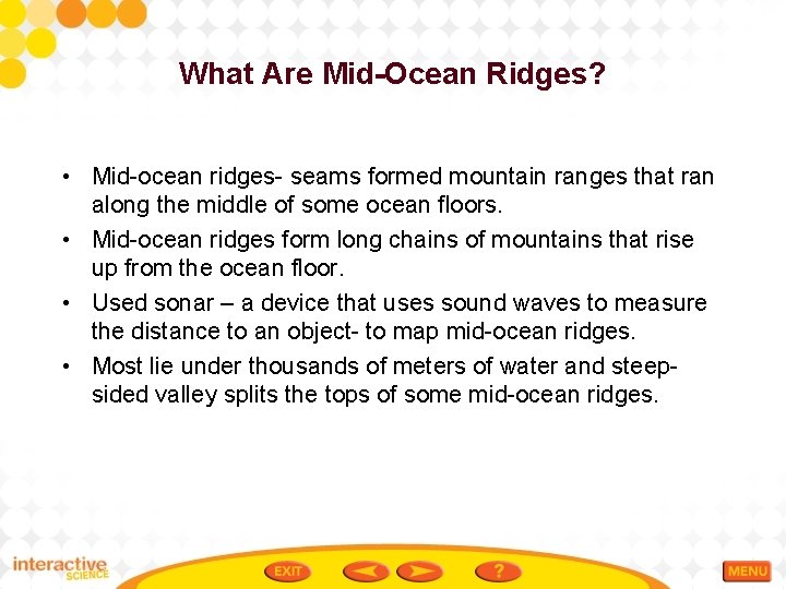 What Are Mid-Ocean Ridges? • Mid-ocean ridges- seams formed mountain ranges that ran along