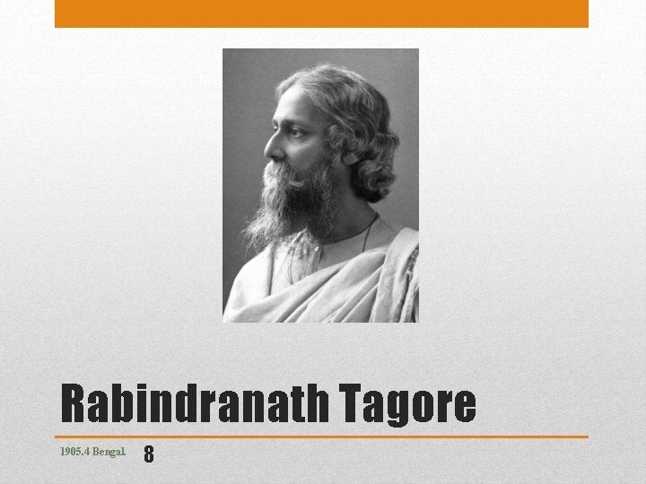 Rabindranath Tagore 1905. 4 Bengal. 8 
