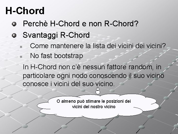 H-Chord Perchè H-Chord e non R-Chord? Svantaggi R-Chord n n Come mantenere la lista
