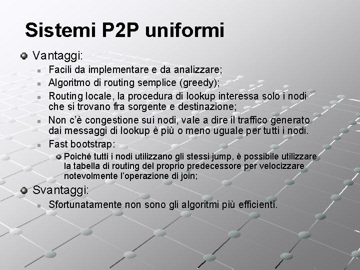 Sistemi P 2 P uniformi Vantaggi: n n n Facili da implementare e da