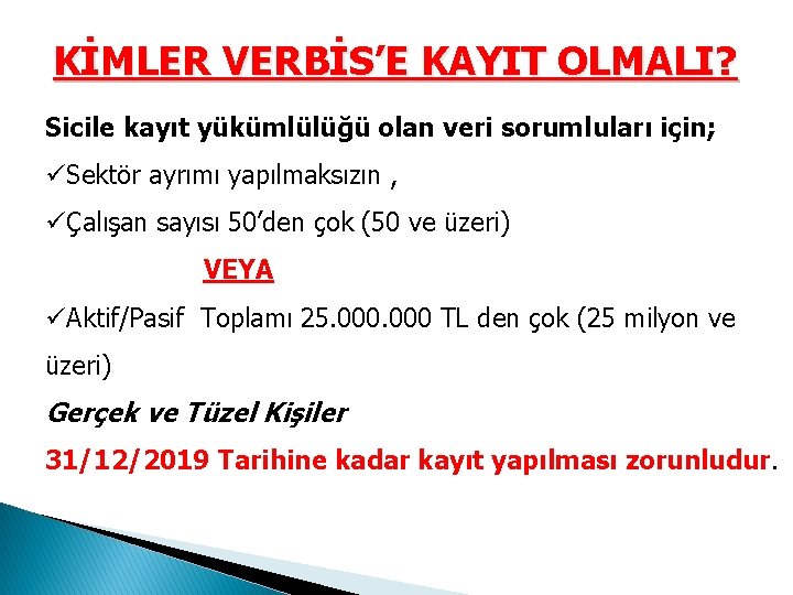 KİMLER VERBİS’E KAYIT OLMALI? Sicile kayıt yükümlülüğü olan veri sorumluları için; üSektör ayrımı yapılmaksızın