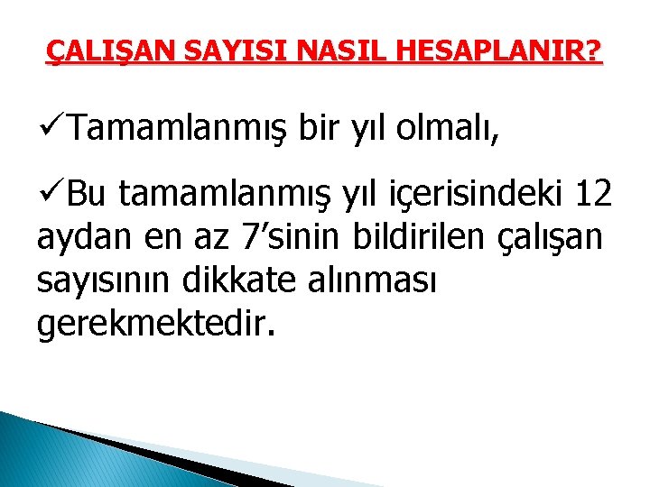 ÇALIŞAN SAYISI NASIL HESAPLANIR? üTamamlanmış bir yıl olmalı, üBu tamamlanmış yıl içerisindeki 12 aydan