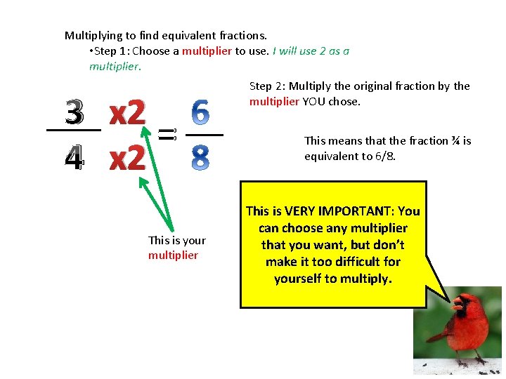 Multiplying to find equivalent fractions. • Step 1: Choose a multiplier to use. I