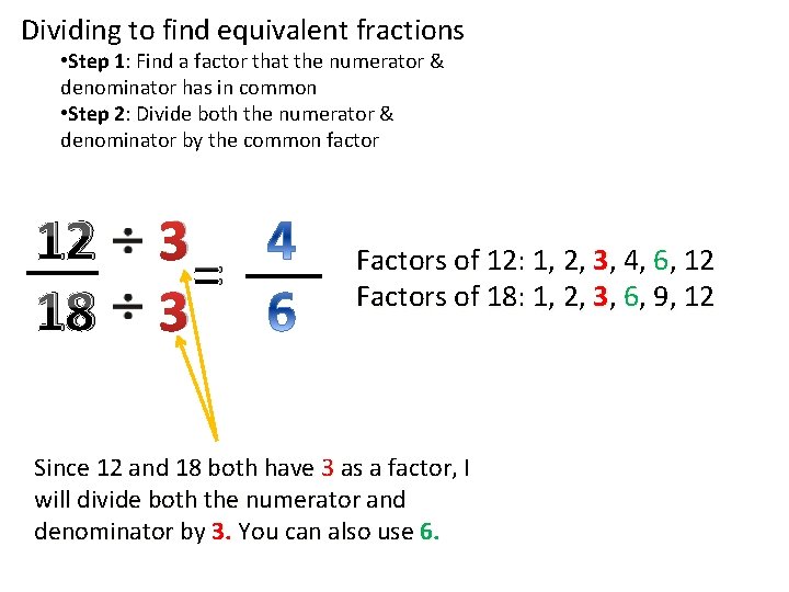 Dividing to find equivalent fractions • Step 1: Find a factor that the numerator