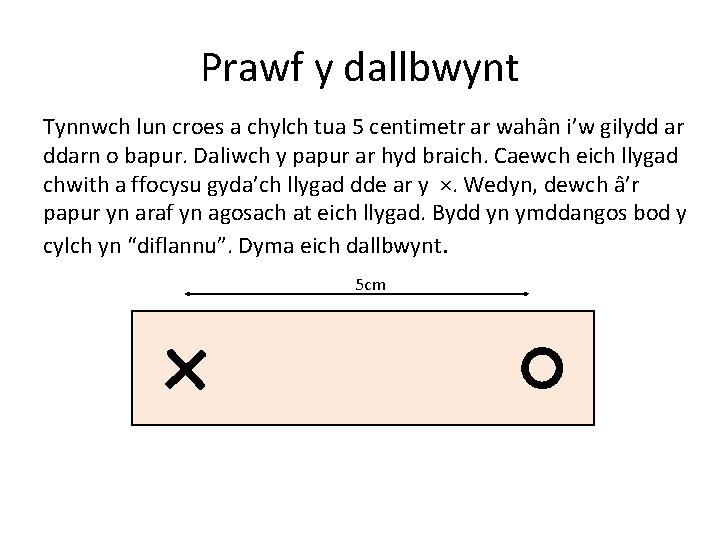 Prawf y dallbwynt Tynnwch lun croes a chylch tua 5 centimetr ar wahân i’w