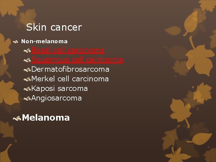 Skin cancer Non-melanoma Basal cell carcinoma Squamous cell carcinoma Dermatofibrosarcoma Merkel cell carcinoma Kaposi