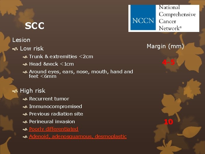 SCC Lesion Low risk Trunk & extremities <2 cm Head &neck <1 cm Margin