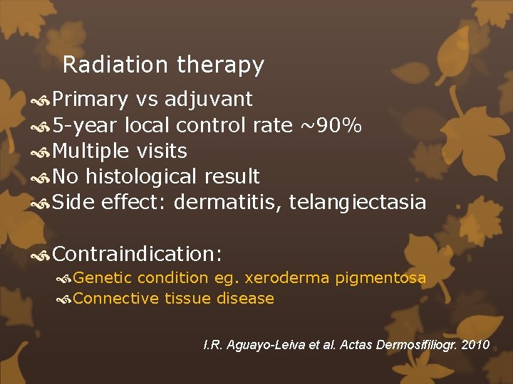 Radiation therapy Primary vs adjuvant 5 -year local control rate ~90% Multiple visits No
