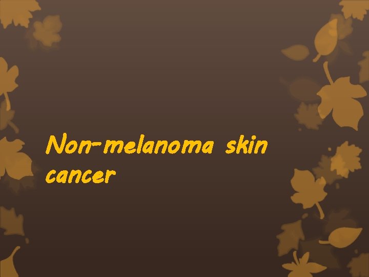 Non-melanoma skin cancer 