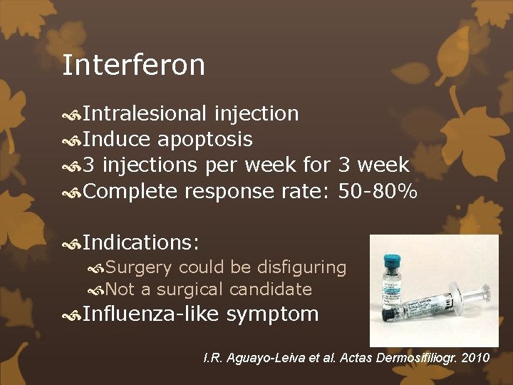 Interferon Intralesional injection Induce apoptosis 3 injections per week for 3 week Complete response