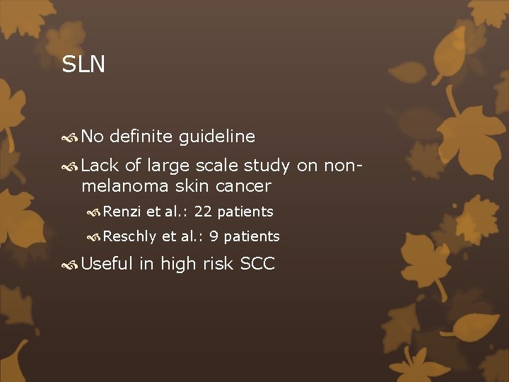 SLN No definite guideline Lack of large scale study on nonmelanoma skin cancer Renzi