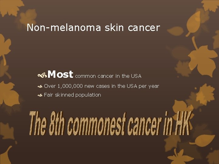 Non-melanoma skin cancer Most common cancer in the USA Over 1, 000 new cases