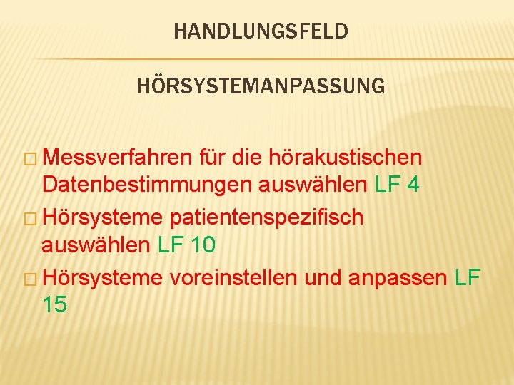 HANDLUNGSFELD HÖRSYSTEMANPASSUNG � Messverfahren für die hörakustischen Datenbestimmungen auswählen LF 4 � Hörsysteme patientenspezifisch