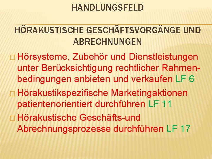 HANDLUNGSFELD HÖRAKUSTISCHE GESCHÄFTSVORGÄNGE UND ABRECHNUNGEN � Hörsysteme, Zubehör und Dienstleistungen unter Berücksichtigung rechtlicher Rahmenbedingungen