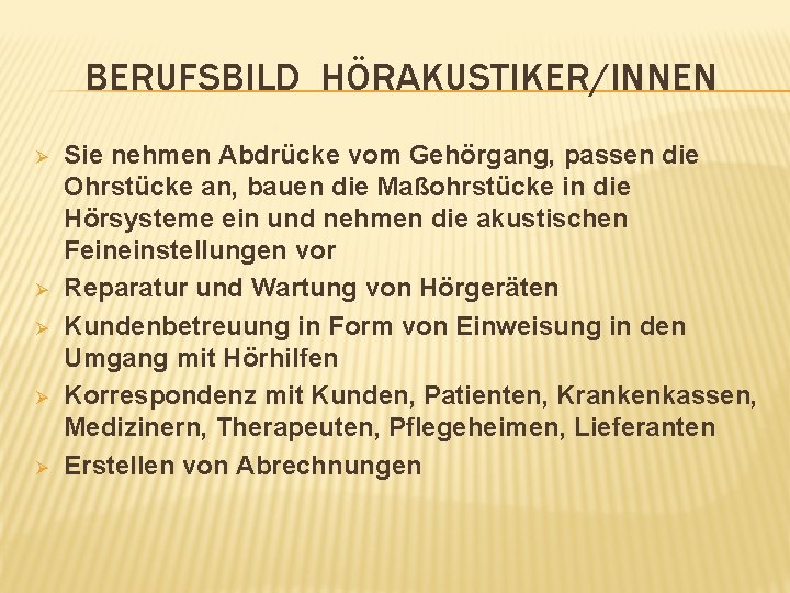 BERUFSBILD HÖRAKUSTIKER/INNEN Ø Ø Ø Sie nehmen Abdrücke vom Gehörgang, passen die Ohrstücke an,