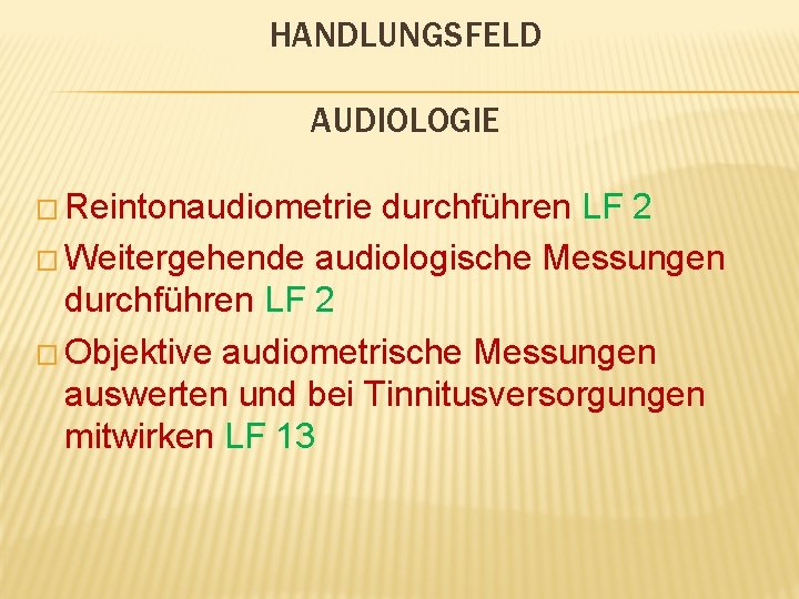 HANDLUNGSFELD AUDIOLOGIE � Reintonaudiometrie durchführen LF 2 � Weitergehende audiologische Messungen durchführen LF 2