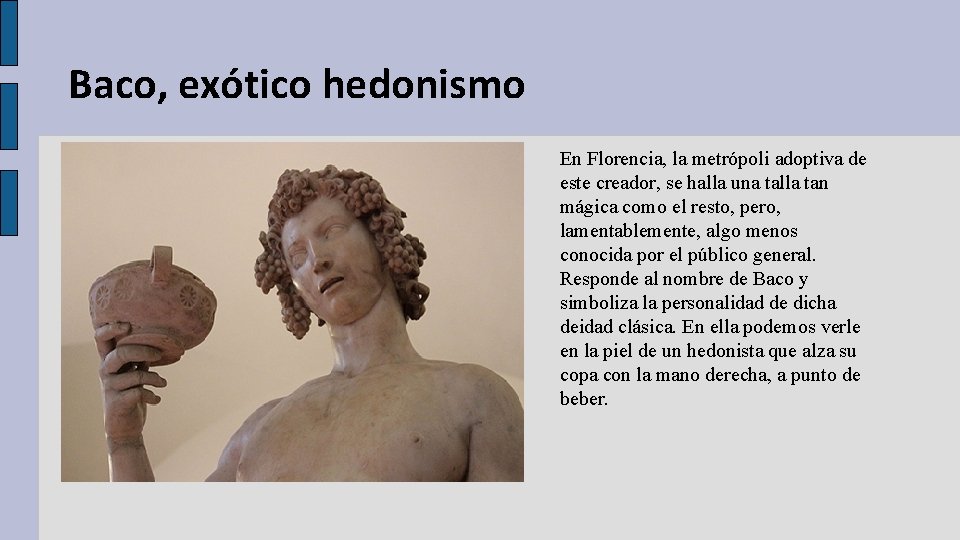 Baco, exótico hedonismo En Florencia, la metrópoli adoptiva de este creador, se halla una