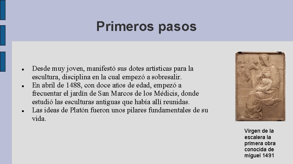 Primeros pasos Desde muy joven, manifestó sus dotes artísticas para la escultura, disciplina en