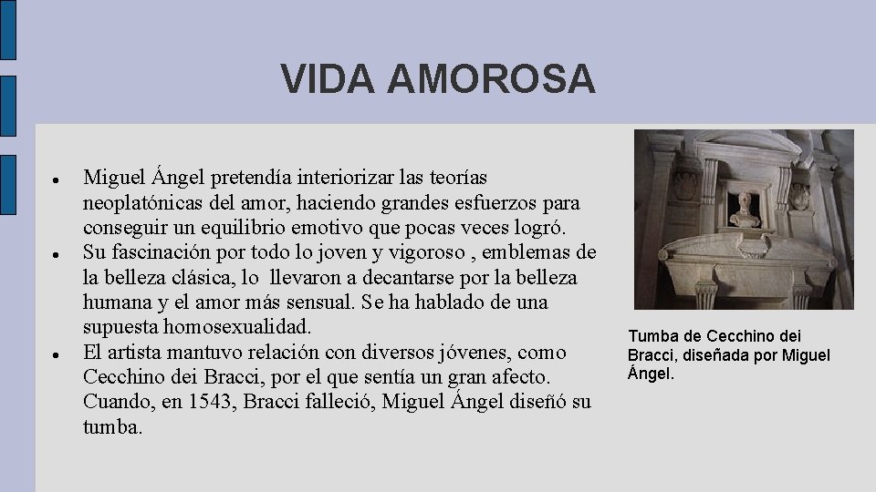 VIDA AMOROSA Miguel Ángel pretendía interiorizar las teorías neoplatónicas del amor, haciendo grandes esfuerzos