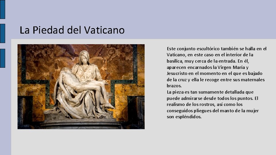 La Piedad del Vaticano Este conjunto escultórico también se halla en el Vaticano, en