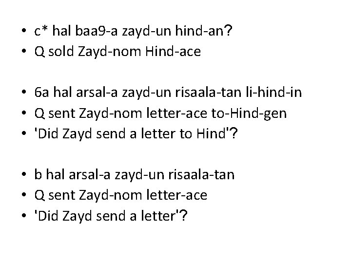 • c* hal baa 9 -a zayd-un hind-an? • Q sold Zayd-nom Hind-ace • c* hal baa 9 -a zayd-un hind-an? • Q sold Zayd-nom Hind-ace