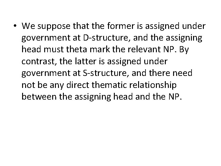 • We suppose that the former is assigned under government at D-structure, and • We suppose that the former is assigned under government at D-structure, and