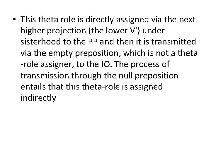 • This theta role is directly assigned via the next higher projection (the • This theta role is directly assigned via the next higher projection (the