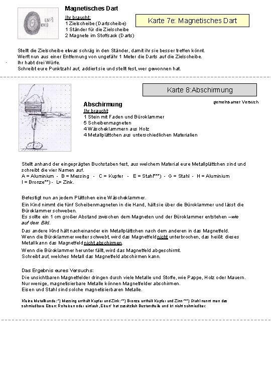 Magnetisches Dart Ihr braucht: 1 Zielscheibe (Dartscheibe) 1 Ständer für die Zielscheibe 2 Magnete