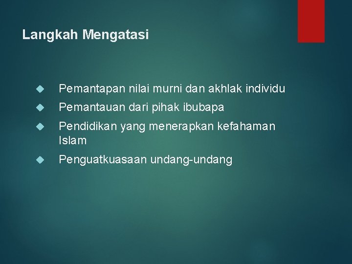 Langkah Mengatasi Pemantapan nilai murni dan akhlak individu Pemantauan dari pihak ibubapa Pendidikan yang