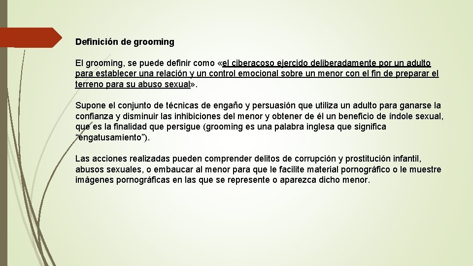 Definición de grooming El grooming, se puede definir como «el ciberacoso ejercido deliberadamente por