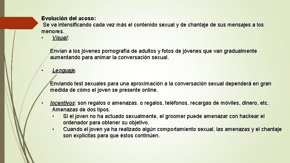 Evolución del acoso: Se va intensificando cada vez más el contenido sexual y de