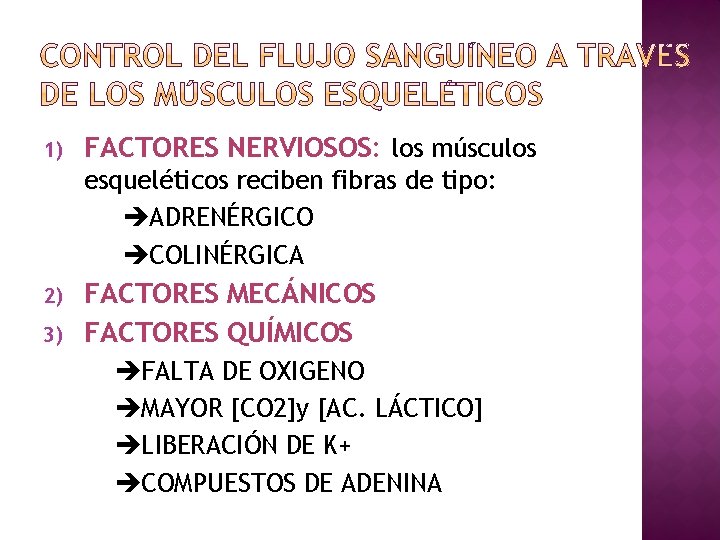 1) FACTORES NERVIOSOS: los músculos esqueléticos reciben fibras de tipo: ADRENÉRGICO COLINÉRGICA 2) 3)