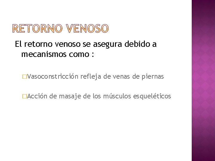 El retorno venoso se asegura debido a mecanismos como : �Vasoconstricción �Acción refleja de